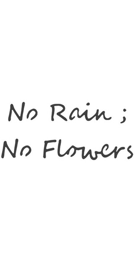 No rain no flowers